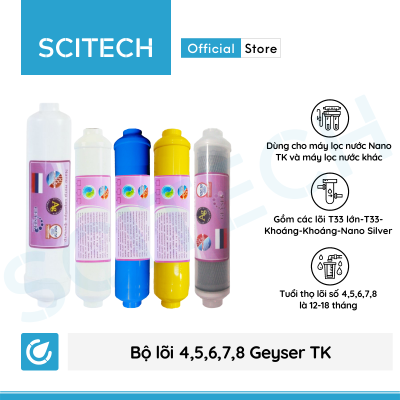 Bộ lõi số 4,5,6,7,8 máy lọc nước Nano Geyser TK by Scitech (Lõi T33 lớn-T33-Khoáng-Khoáng-Nano Silver) - Hàng chính hãng