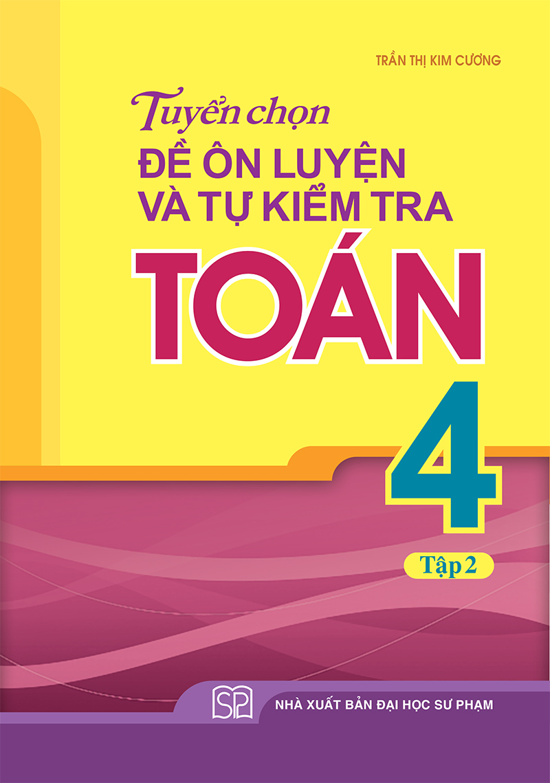 Sách: Combo 3 Cuốn Bài Tập Trắc Nghiệm Và Đề Tự Kiểm Tra Toán 4 + Tuyển Chọn Đề Ôn Luyện Và Tự Kiểm Tra Toán Lớp 4