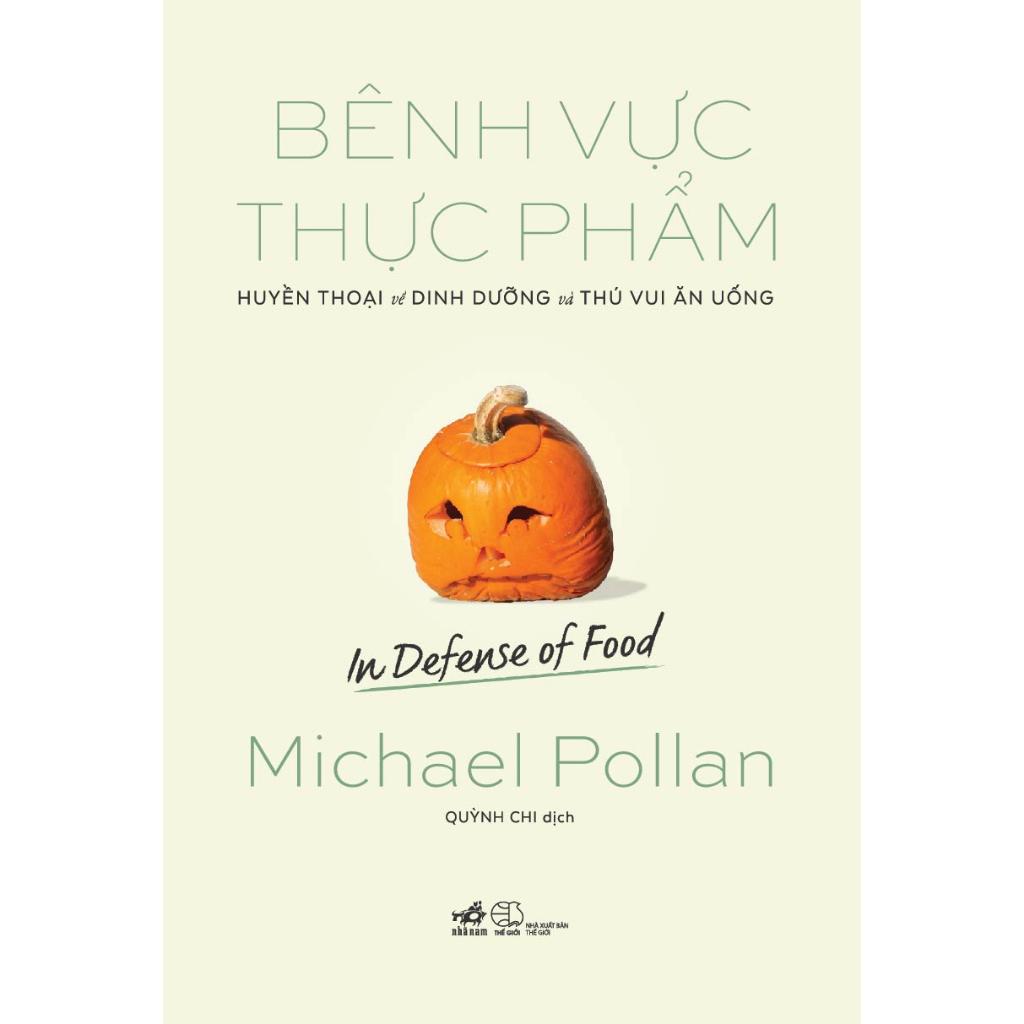 Bênh vực thực phẩm: Huyền thoại về dinh dưỡng và thú vui ăn uống (In defense of food) (Michael Pollan) - Bản Quyền