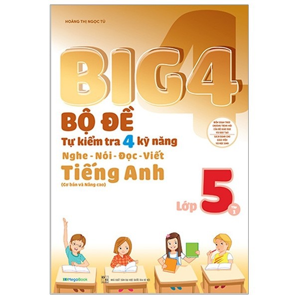 Big 4 Bộ đề tự kiểm tra 4 kỹ năng Nghe - Nói - Đọc - Viết (Cơ bản và nâng cao) tiếng Anh lớp 5 tập 1