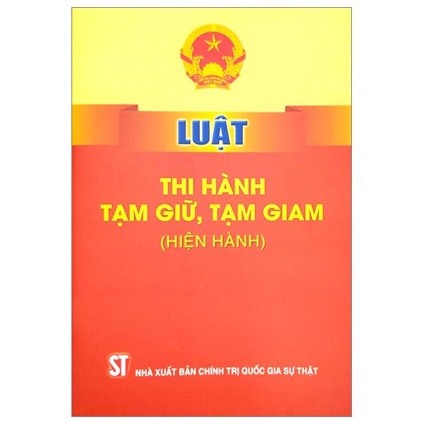 Luật Thi Hành Tạm Giữ, Tạm Giam (Hiện Hành)