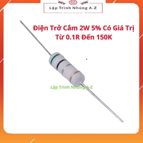 [Lập Trình Nhúng A-Z][G33] Điện Trở Cắm 2W 5% Có Giá Trị Từ 0.1R Đến 150K