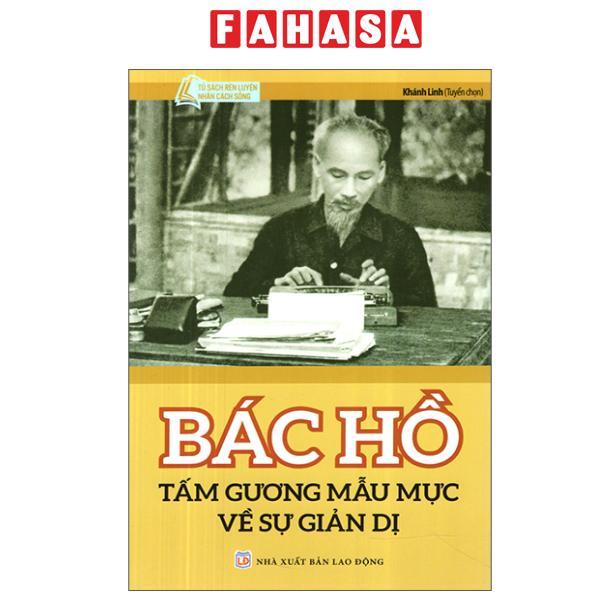 Sách - Bác Hồ Tấm Gương Mẫu Mực Về Sự Giản Dị (Tái Bản 2024)
