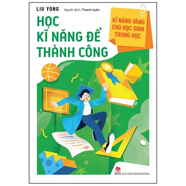 Kĩ Năng Vàng Cho Học Sinh Trung Học - Học Kĩ Năng Để Thành Công (Tái Bản 2022)