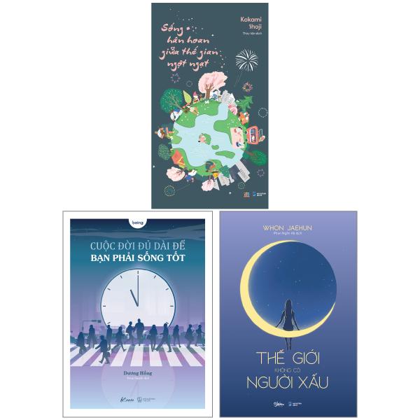 Combo Sách Cuộc Đời Đủ Dài Để Bạn Phải Sống Tốt + Thế Giới Không Có Người Xấu + Sống Hân Hoan Giữa Thế Gian Ngột Ngạt