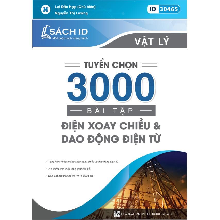Sách ID Tuyển chọn 3000 bài điện xoay chiều và dao động điện từ