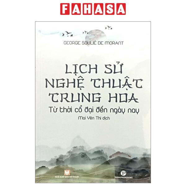 Lịch Sử Nghệ Thuật Trung Hoa - Từ Thời Cổ Đại Đến Ngày Nay