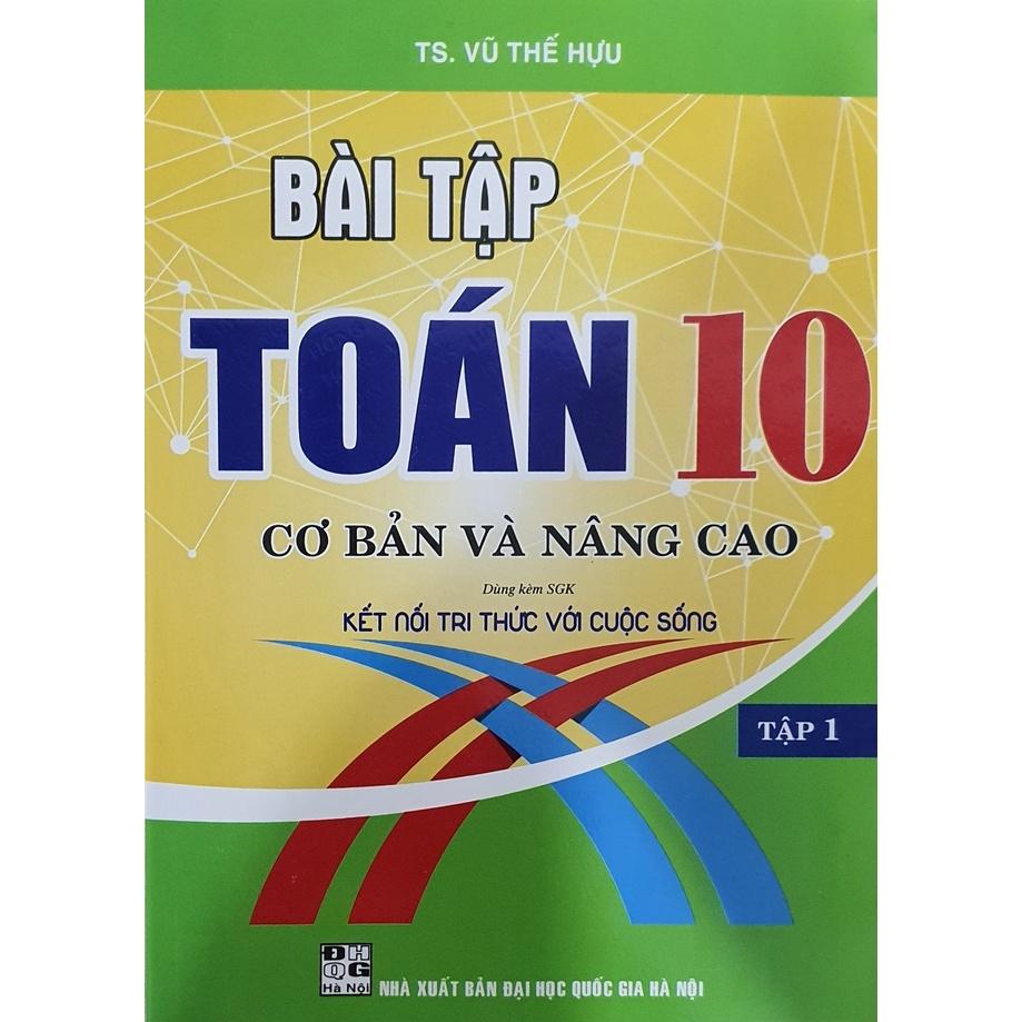 Combo Bài Tập toán Lớp 10 - Cơ Bản Và Nâng Cao Tập 1 + Tập 2  ( Bám Sát SGK Kết Nối Tri Thức Với Cuộc Sống )