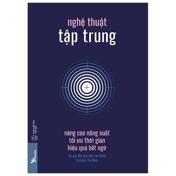 Sách - Nghệ Thuật Tập Trung: Nâng Cao Năng Suất, Tối Ưu Thời Gian, Hiệu Quả Bất Ngờ