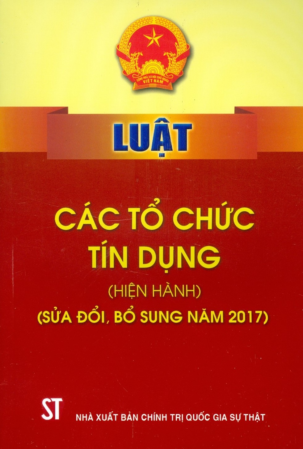 Luật Các Tổ Chức Tín Dụng (Hiện Hành) (Sửa Đổi, Bổ Sung Năm 2017) - Tái bản năm 2023