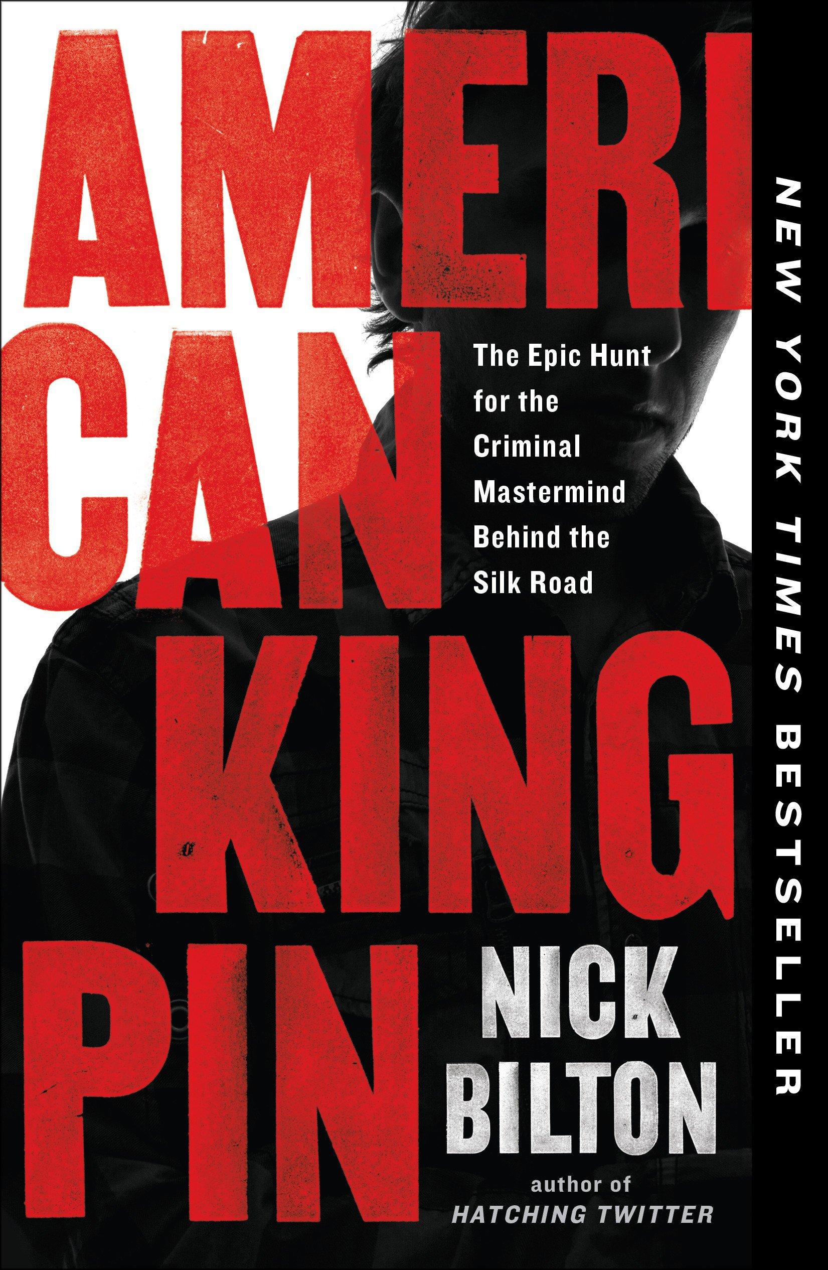 American Kingpin - The Epic Hunt For The Criminal Mastermind Behind The Silk Road