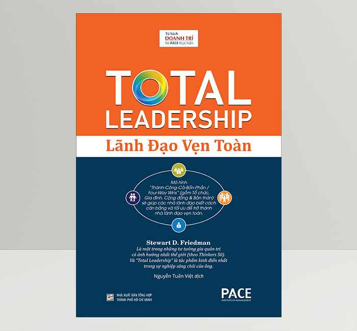 Sách Lãnh Đạo Vẹn Toàn Total Leadership – Stewart D. Friedman – PACE Books