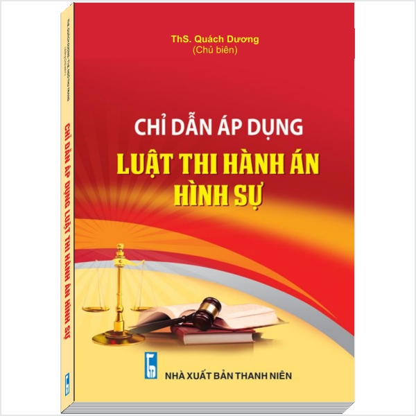 CHỈ DẪN ÁP DỤNG LUẬT THI HÀNH ÁN HÌNH SỰ - ThS. Quách Dương - V1717TP