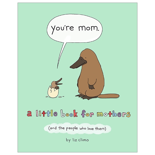 You're Mom: A Little Book For Mothers (And The People Who Love Them)