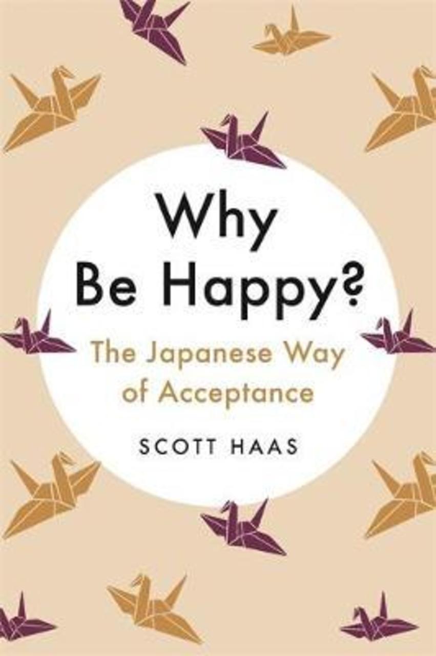 Sách - Why Be Happy? : The Japanese Way of Acceptance by Scott Haas