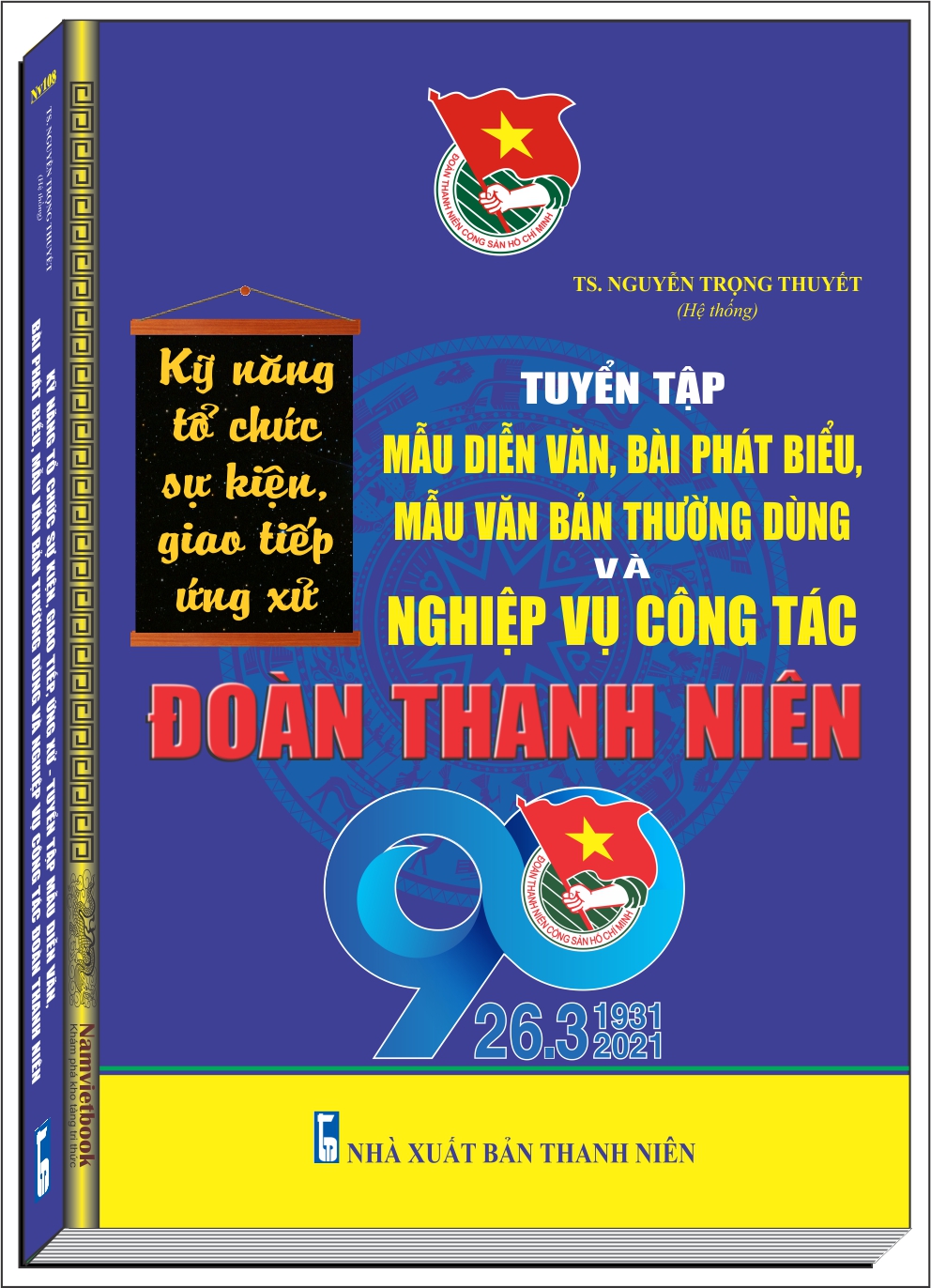 KỸ NĂNG TỔ CHỨC SỰ KIỆN, GIAO TIẾP, ỨNG XỬ - TUYỂN TẬP MẪU DIỄN VĂN, BÀI PHÁT BIỂU, MẪU VĂN BẢN THƯỜNG DÙNG VÀ NGHIỆP VỤ CÔNG TÁC ĐOÀN THANH NIÊN