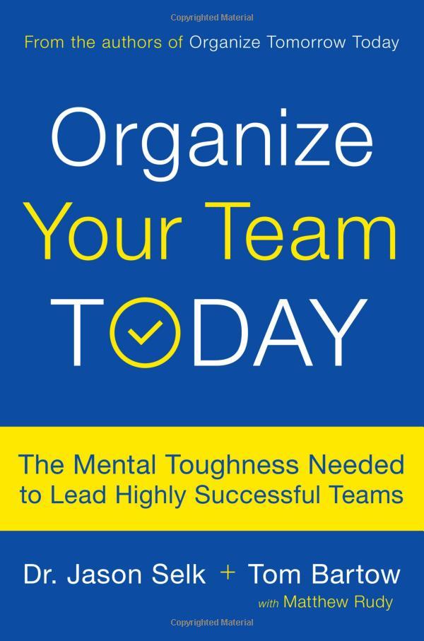 Organize Your Team Today: The Mental Toughness Needed to Lead Highly Successful Teams