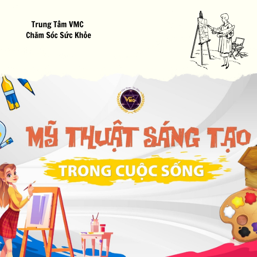 Khóa Học Video Online Mỹ Thuật Sáng Tạo Trong Cuộc Sống - Trung Tâm Chăm Sóc Sức Khỏe VMC