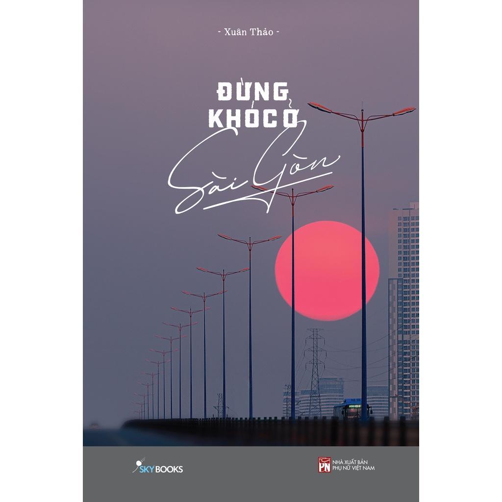 Sách Đừng Khóc Ở Sài Gòn - Bản Quyền