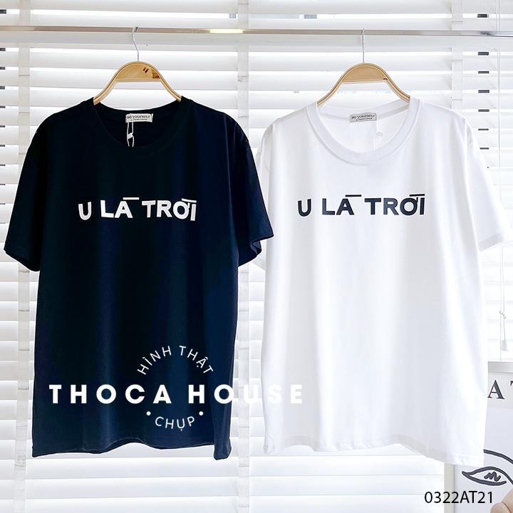 Áo thun oversize unisex in slogan U LÀ TRỜI độc đáo THOCA HOUSE trắng, đen hài hước cá tính