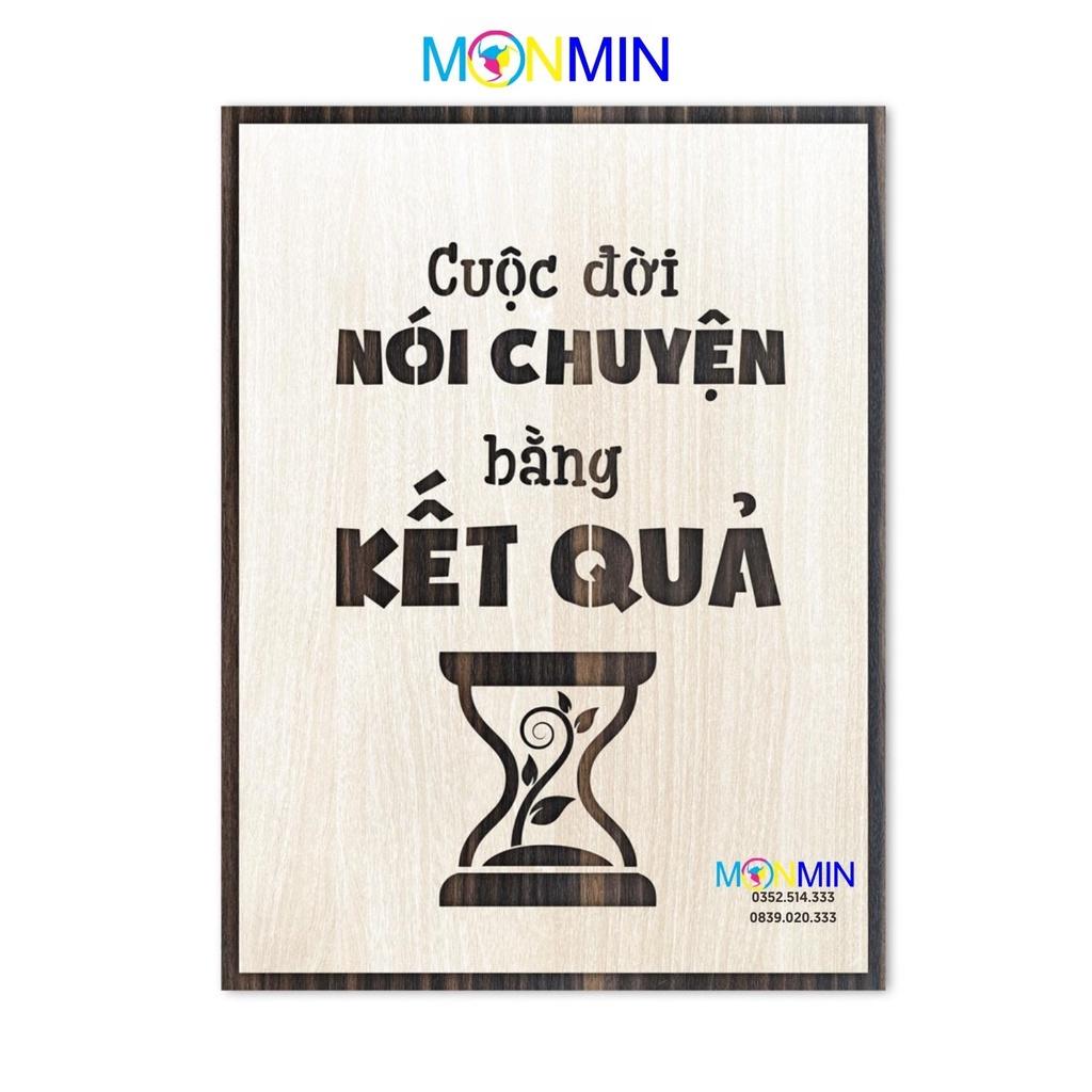 Tranh gỗ slogan tạo động lực Monmin M024 - Cuộc đời nói chuyện bằng kết quả