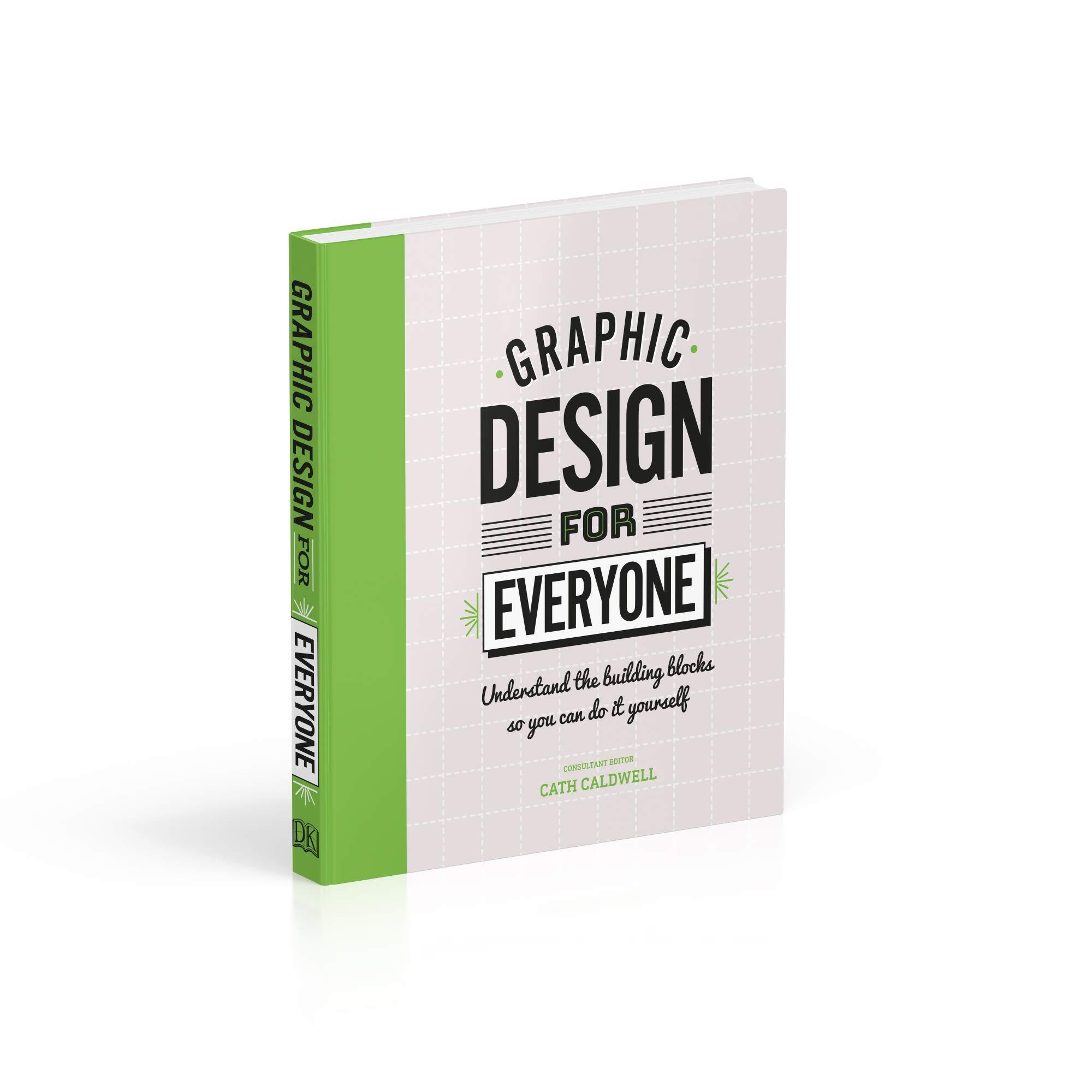 Graphic Design For Everyone: Understand the Building Blocks so You can Do It Yourself