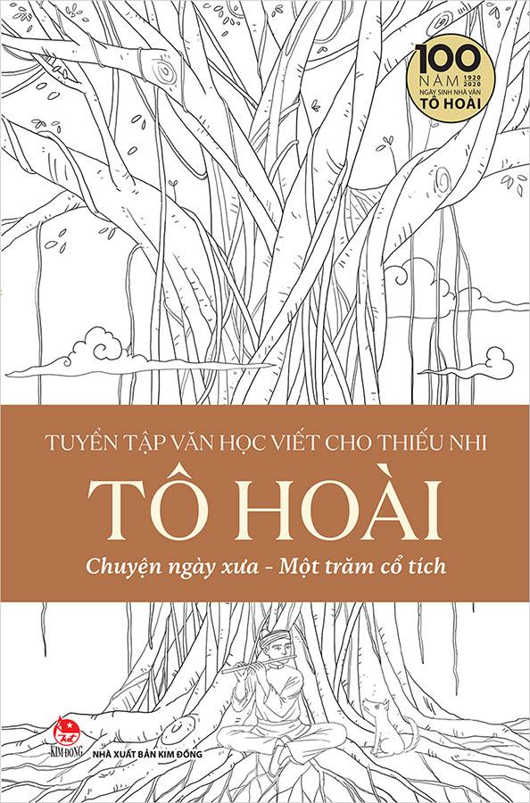 Sách Tuyển Tập Văn Học Viết Cho Thiếu Nhi - Tô Hoài - Tập 4: Chuyện Ngày Xưa - Một Trăm Cổ Tích