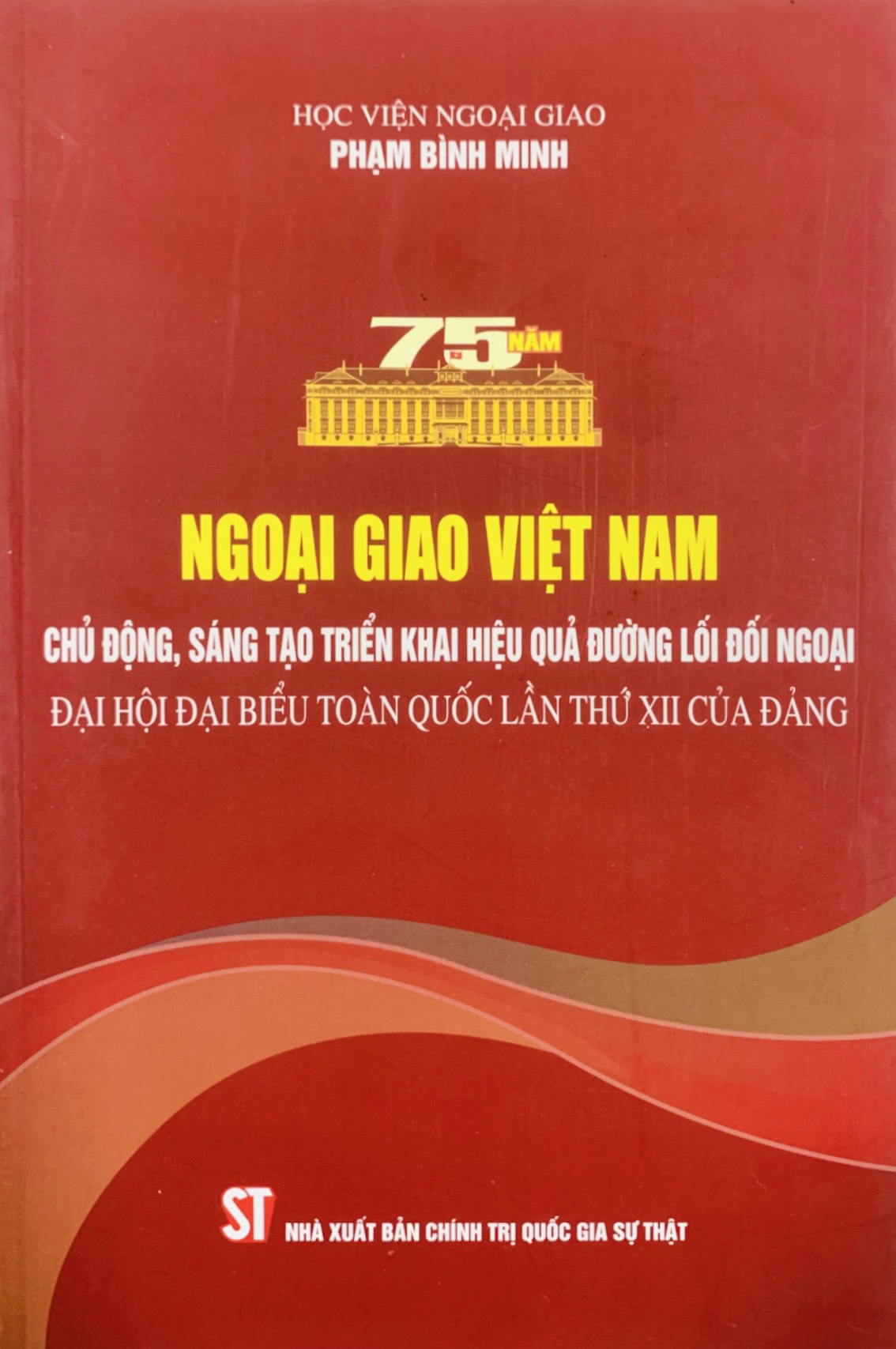 Ngoại giao Việt Nam: Chủ động, sáng tạo triển khai hiệu quả đường lối đối ngoại Đại hội đại biểu toàn quốc lần thứ XII của Đảng (bản in 2022)