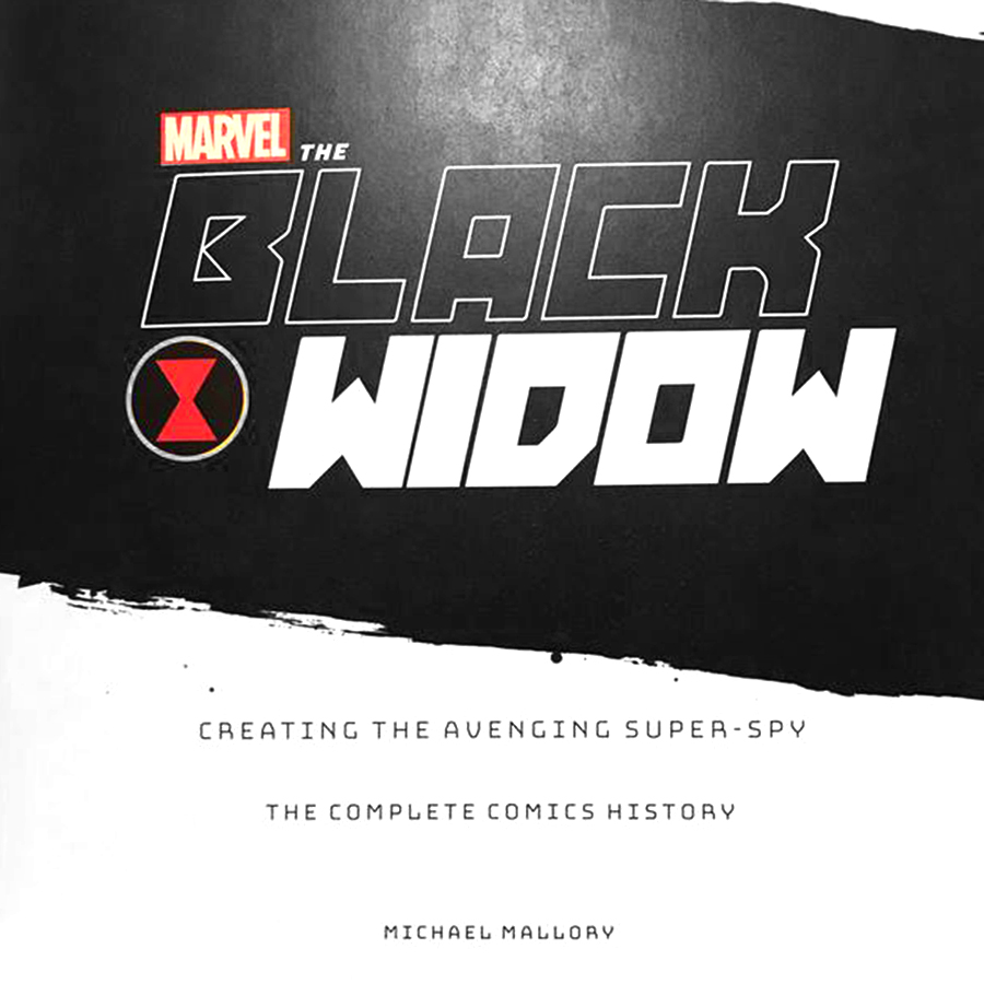 Marvel The Black Widow: Creating the Avenging Super-Spy (The Complete Comics History)