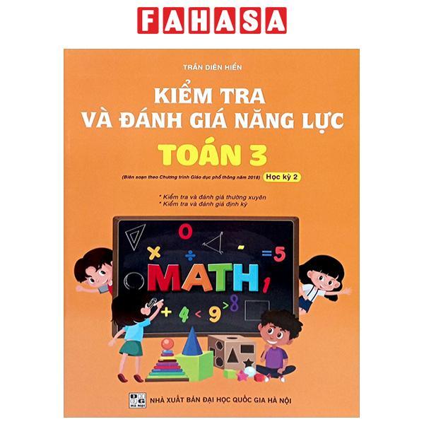 Sách - Kiểm Tra Và Đánh Giá Năng Lực Toán 3 - Học Kỳ 2 (Biên Soạn Theo Chương Trình GDPT 2018)