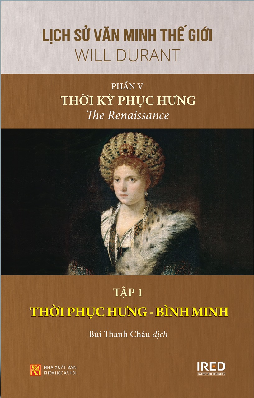 [BỘ LỊCH SỬ VĂN MINH THẾ GIỚI] – PHẦN V: THỜI KỲ PHỤC HƯNG | THE RENAISSANCE gồm 3 tập – Will Durant – IRED Books