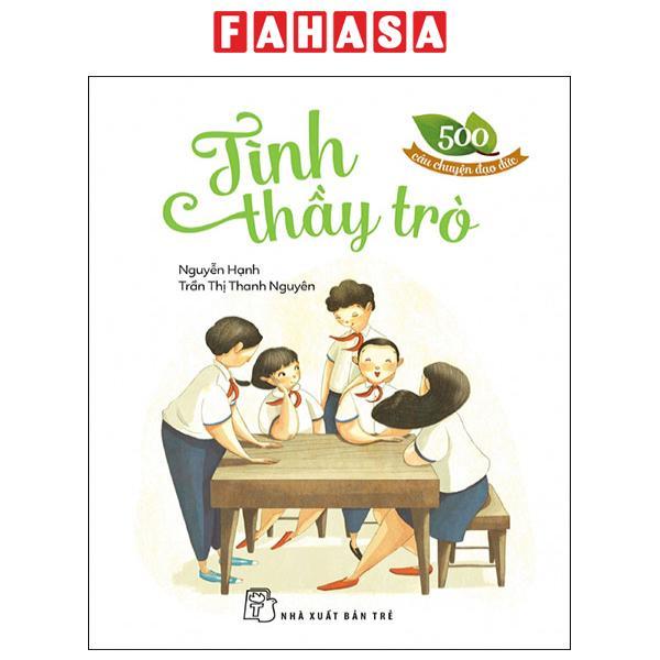 500 Câu Chuyện Đạo Đức - Tình Thầy Trò (Tái Bản 2023)