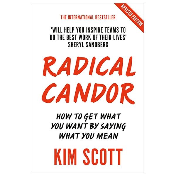 Radical Candor: How To Get What You Want By Saying What You Mean