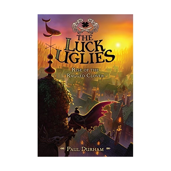 Rise Of The Ragged Clover: Luck Uglies #3