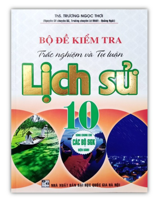 Sách - Bộ Đề Kiểm Tra Trắc Nghiệm Và Tự Luận Lịch Sử 10