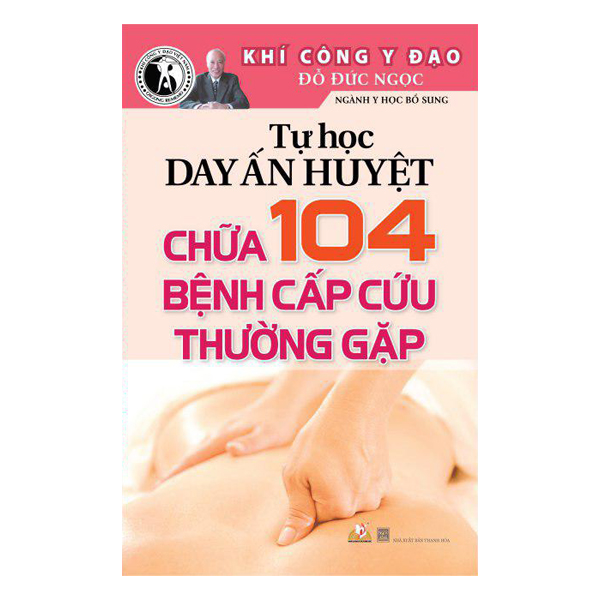 Tự Học Day Ấn Huyệt Chữa 104 Bệnh Cấp Cứu Thường Gặp (Tái Bản)