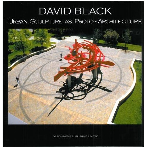 David Black: Urban Sculpture as Proto-Architecture