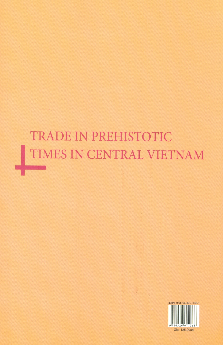 Giao Thương Thời Tiền Sơ Sử Ở Miền Trung Việt Nam (Sách Chuyên Khảo)