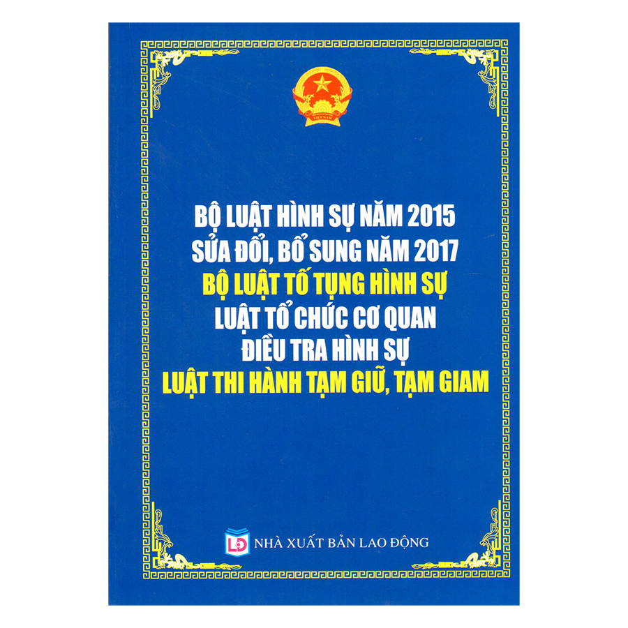 Bộ Luật Hình Sự 2015 (Sửa Đổi, Năm 2017) Bộ Luật Tố Tụng Hình Sự Luật Tổ Chức Cơ Quan Điều Tra Hình Sự Luật Thi Hành Tạm Giữ Tạm Giam