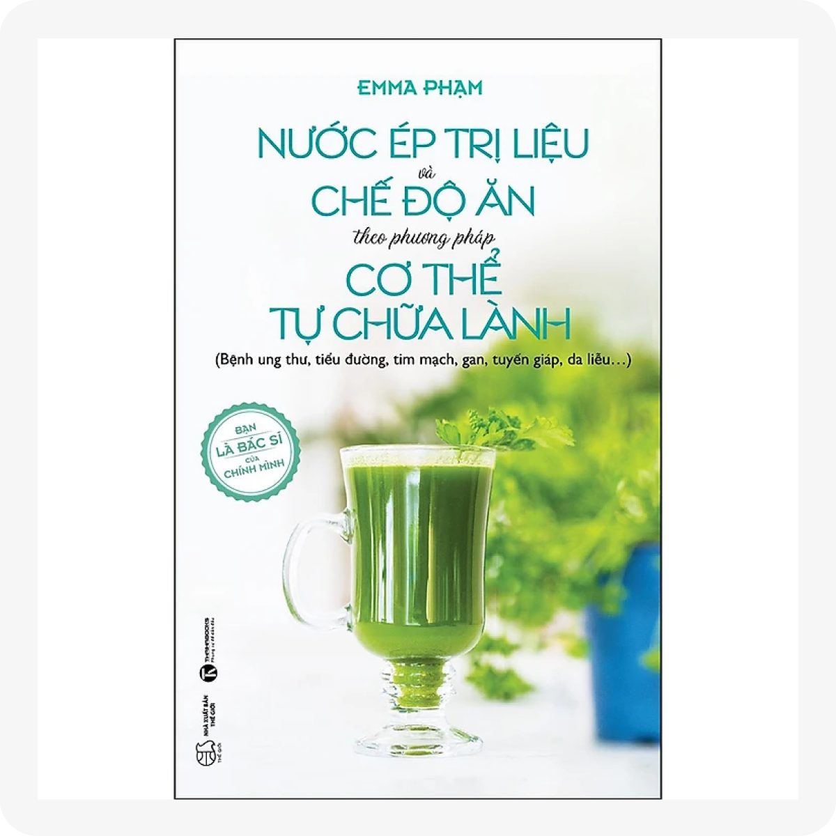 Nước Ép Trị Liệu Và Chế Độ Ăn Theo Phương Pháp Cơ Thể Tự Chữa Lành