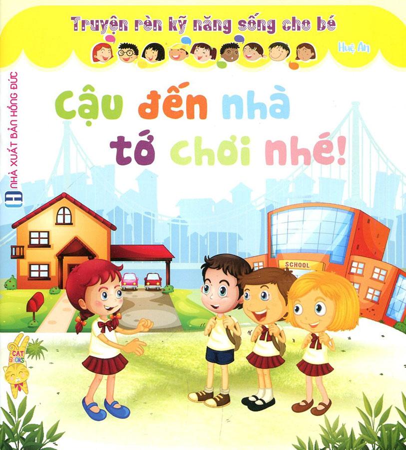 Truyện Rèn Kỹ Năng Sống Cho Bé - Cậu Đến Nhà Tớ Chơi Nhé!