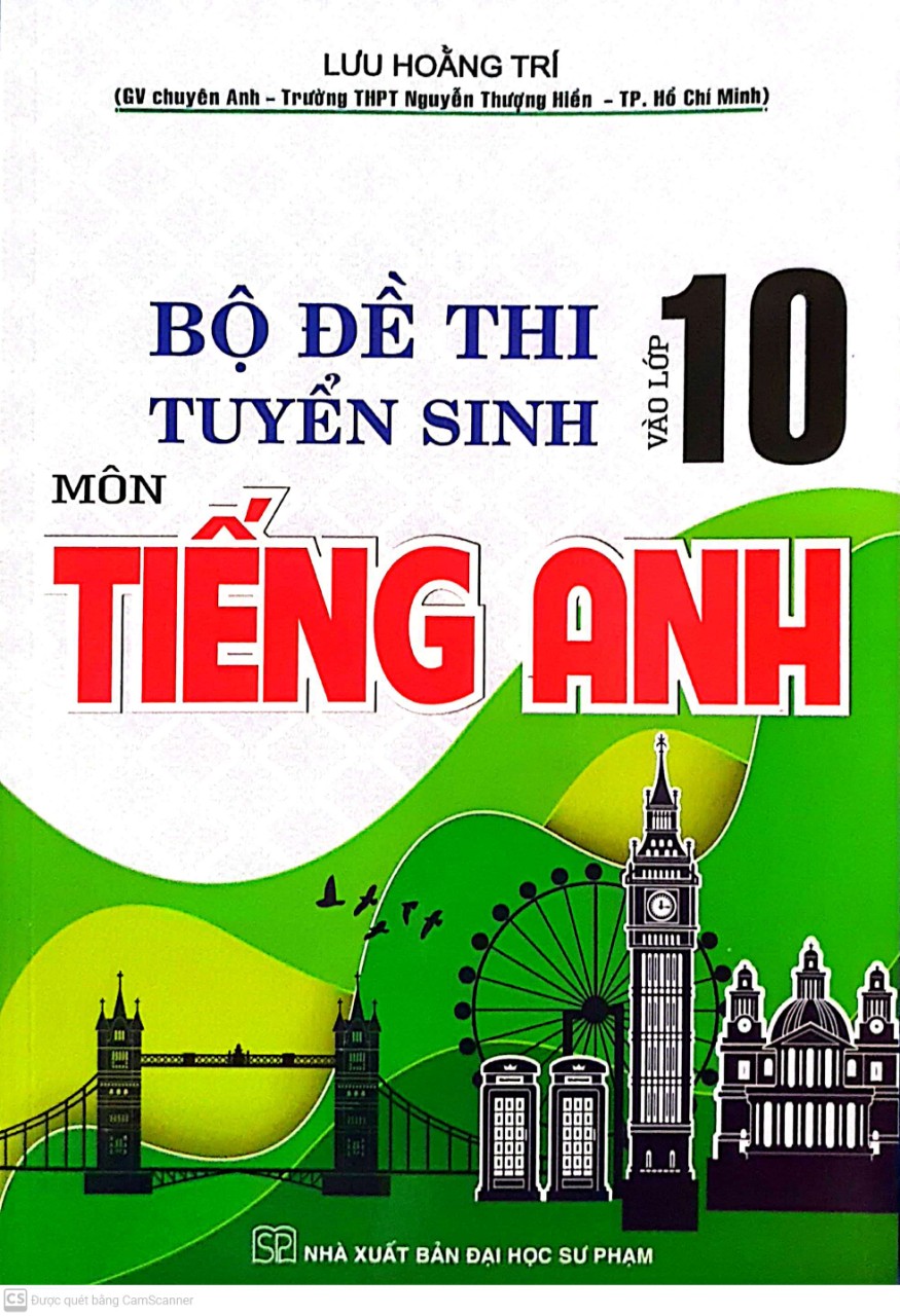  Bộ Đề Thi Tuyển Sinh Vào Lớp 10 Môn Tiếng Anh ( Lưu Hoằng Trí )