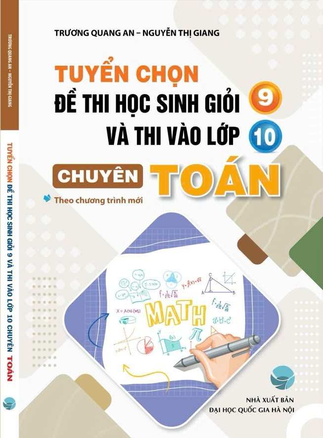 Sách -  Tuyển Chọn Đề Thi Học Sinh Giỏi 9 Và Thi Vào Lớp 10 Chuyên Toán