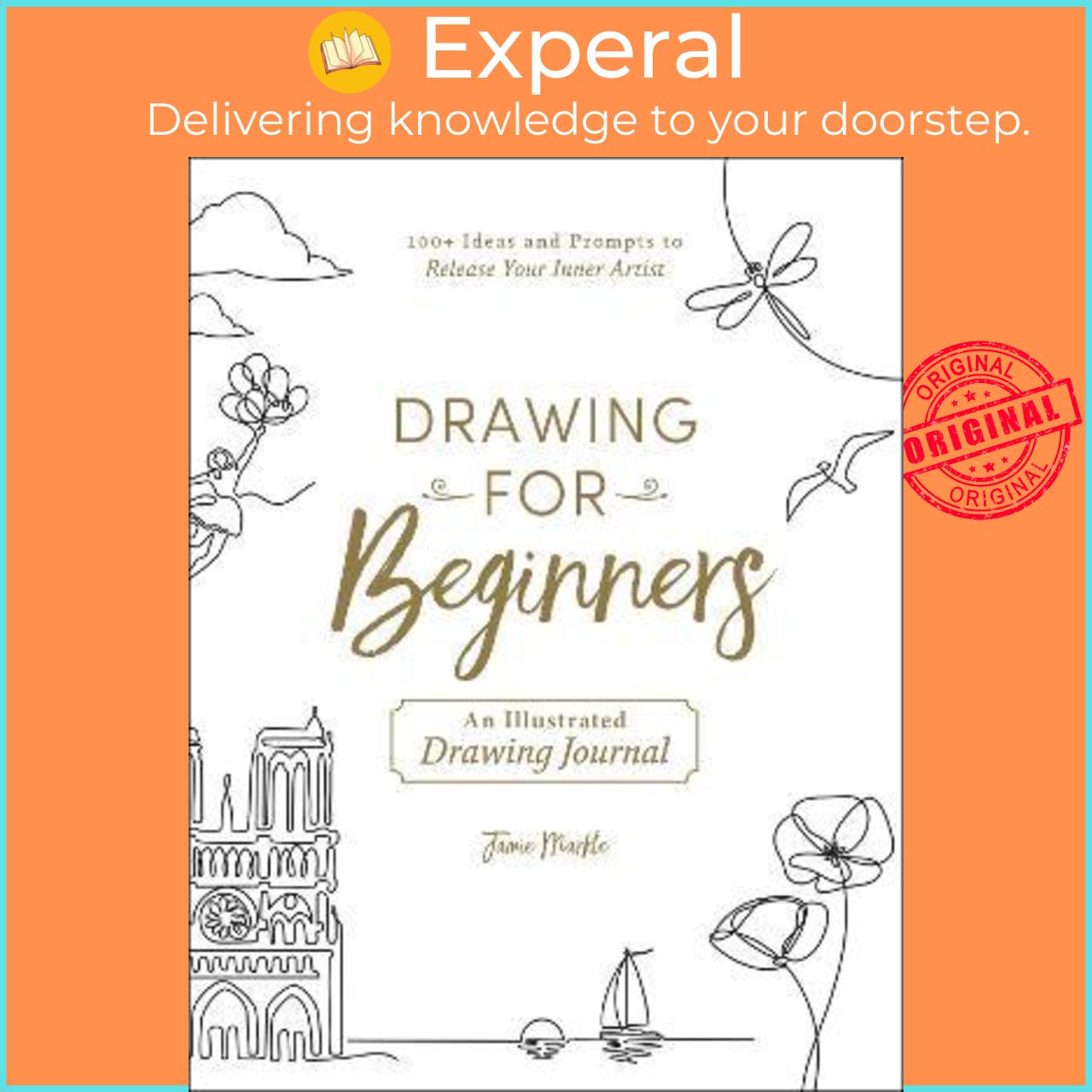 Sách - Drawing for Beginners : 100+ Ideas and Prompts to Release Your Inner Arti by Jamie Markle