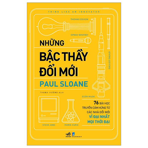 Những Bậc Thầy Đổi Mới – 76 Bài Học Truyền Cảm Hứng Từ Các Nhà Đổi Mới Vĩ Đại Nhất Mọi Thời Đại
