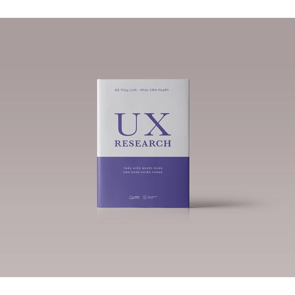 Sách  UX RESEARCH  Thấu Hiểu Người Dùng, Ung Dung Chiến Thắng - Bản Quyền