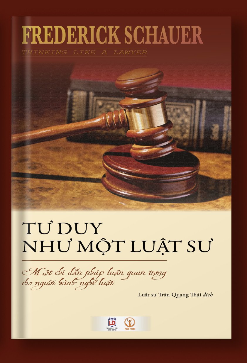 TƯ DUY NHƯ MỘT LUẬT SƯ: Một chỉ dẫn pháp luận quan trọng cho người hành nghề luật - Frederick Schauer – Khai Minh