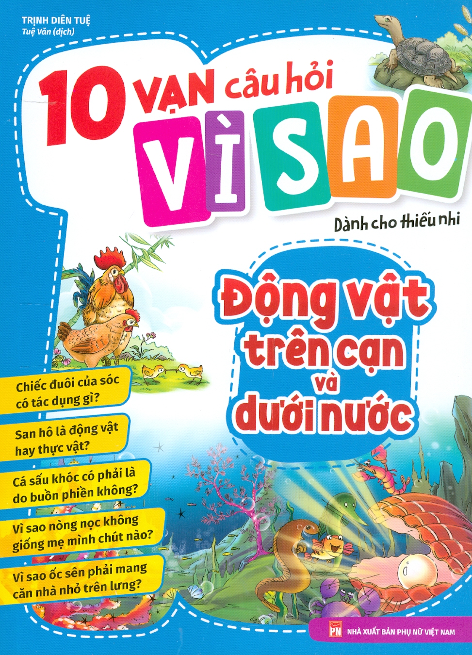 10 Vạn Câu Hỏi Vì Sao Dành Cho Thiếu Nhi - Động Vật Trên Cạn Và Dưới Nước (In màu)