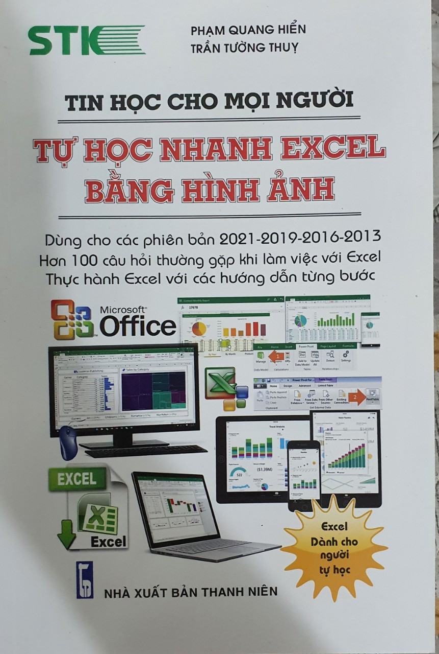 Tin Học Cho Mọi Người - Tự Học Nhanh Excel Bằng Hình Ảnh (Dùng cho các phiên bản 2021-2019-2016-2013; Hơn 100 câu hỏi thường gặp khi làm việc với Excel; Thực hành excel với các hướng dẫn từng bước)