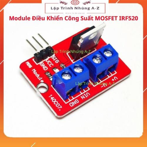 [Lập Trình Nhúng A-Z][122] Module Điều Khiển Công Suất MOSFET IRF520